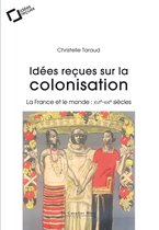 Idées reçues sur la colonisation française