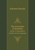 The principles of grammar being a compendious treatise on the languages