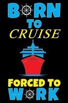 Born To Cruise Forced To Work