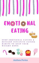 Eating Disorders - Emotional Eating: Stop Emotional Eating & Develop Intuitive Eating Habits to Keep Your Weight Down