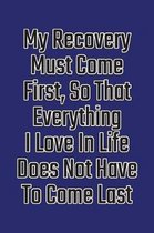 My Recovery Must Come First, So That Everything I Love in Life Does Not Have to Come Last