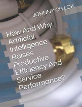 How And Why Artificial Intelligence Raises Productive Efficiency And Service Performance?