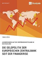 Die Geldpolitik der Europäischen Zentralbank seit der Finanzkrise. Auswirkungen auf die Vermögensverteilung in Deutschland