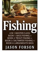 Fishing: Fishing: 4 In 1 Masterclass: Book 1: Bass Fishing + Book 2: Trout Fishing + Book 3: Saltwater Fishing + Book 4