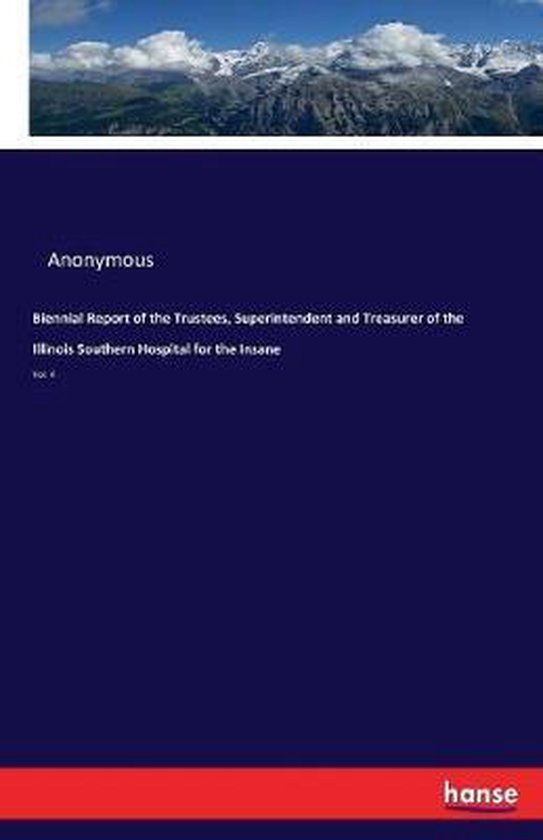 Biennial Report of the Trustees, Superintendent and Treasurer of the Illinois Southern Hospital for the Insane
