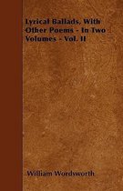 Lyrical Ballads, With Other Poems - In Two Volumes - Vol. II