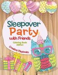Sleepover Party with Friends Coloring Book Edition