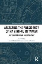 Routledge Research on Taiwan Series - Assessing the Presidency of Ma Ying-jiu in Taiwan