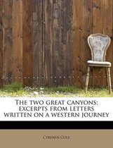 The Two Great Canyons; Excerpts from Letters Written on a Western Journey
