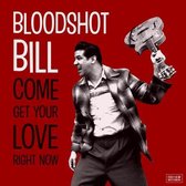 Bloodshot Bill - Come And Get Your Love Right Now (CD)