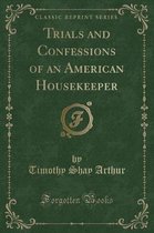 Trials and Confessions of an American Housekeeper (Classic Reprint)