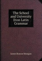 The School and University Eton Latin Grammar