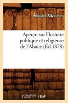 Histoire- Aper�u Sur l'Histoire Politique Et Religieuse de l'Alsace (�d.1878)
