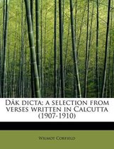 D K Dicta; A Selection from Verses Written in Calcutta (1907-1910)