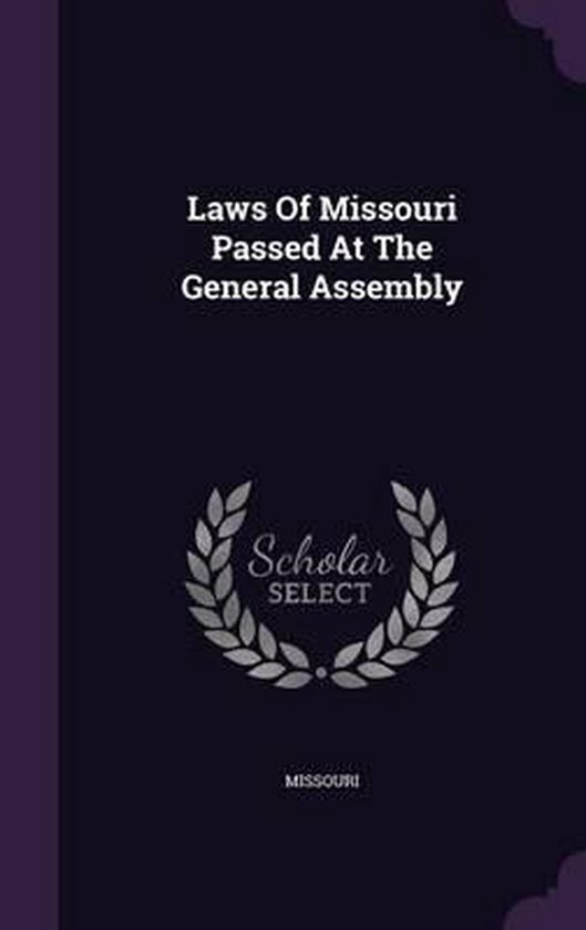 Laws of Missouri Passed at the General Assembly 9781342401359