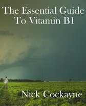 The Essential Guide To Vitamin B1