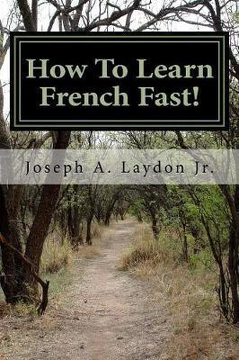 How To Learn French Fast! - Joseph a Laydon Jr