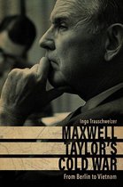 American Warriors Series - Maxwell Taylor’s Cold War