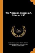 The Wisconsin Archeologist, Volumes 15-16