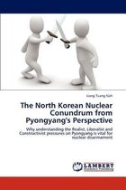 The North Korean Nuclear Conundrum from Pyongyang's Perspective