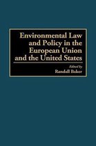 Environmental Law and Policy in the European Union and the United States