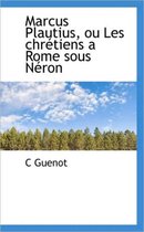 Marcus Plautius, Ou Les Chr Tiens a Rome Sous N Ron