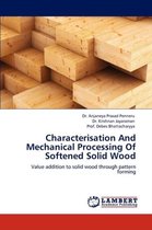 Characterisation and Mechanical Processing of Softened Solid Wood