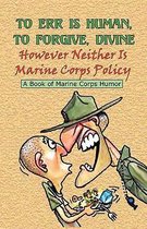 TO ERR IS HUMAN, TO FORGIVE DIVINE - However Neither is Marine Corps Policy