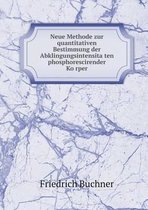 Neue Methode zur quantitativen Bestimmung der Abklingungsintensitäten phosphorescirender Körper