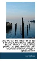 Boston Events. a Brief Mention and the Date of More Than 5,000 Events That Transpired in Boston from