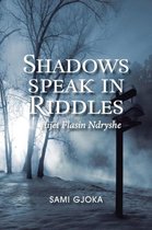 Shadows Speak in Riddles