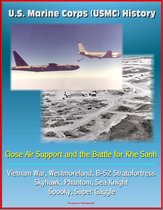 U.S. Marine Corps (USMC) History: Close Air Support and the Battle for Khe Sanh - Vietnam War, Westmoreland, B-52 Stratofortress, Skyhawk, Phantom, Sea Knight, Spooky, Super Gaggle