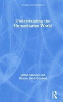 Global Institutions- Understanding the Humanitarian World