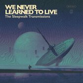 We Never Learned To Live - Sleepwalk Transmissions