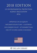 Approvals of Air Quality Implementation Plans - California - San Joaquin Valley - Attainment Plan for 1997 8-Hour Ozone Standards (Us Environmental Protection Agency Regulation) (Epa) (2018 E