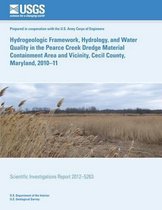 Hydrogeologic Framework, Hydrology, and Water Quality in the Pearce Creek Dredge Material Containment Area and Vicinity, Cecil County, Maryland, 2010?11