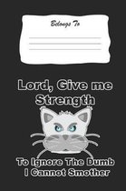 Lord, Give Me The Strength To Ignore The Dumb I Can Not Smother