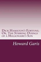 Dick Hamilton's Fortune; Or, the Stirring Doings of a Millionaire's Son