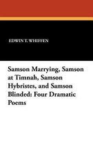 Samson Marrying, Samson at Timnah, Samson Hybristes, and Samson Blinded