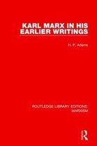 Routledge Library Editions: Marxism- Karl Marx in his Earlier Writings