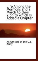 Life Among the Mormons and a March to Their Zion to Which Is Added a Chapter