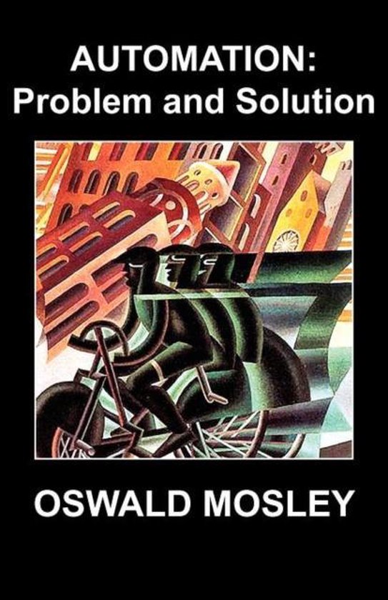 Automation Problem and Solution, Sir Oswald Mosley 9781908476616