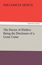 The Doctor of Pimlico Being the Disclosure of a Great Crime