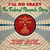 I'll Go Crazy: The Federal Records Story