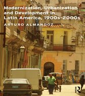 Modernization, Urbanization and Development in Latin America, 1900S - 2000S