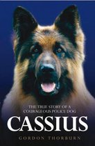 Cassius, the True Story of a Courageous Police Dog