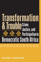 Transformation and Trouble: Crime, Justice and Participation in Democratic South Africa