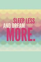 Sleep Less and Dream More