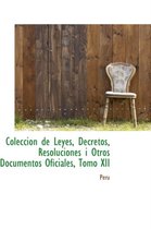 Coleccion de Leyes, Decretos, Resoluciones I Otros Documentos Oficiales, Tomo XII