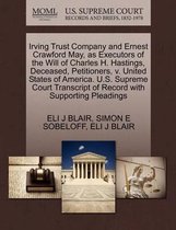 Irving Trust Company and Ernest Crawford May, as Executors of the Will of Charles H. Hastings, Deceased, Petitioners, V. United States of America. U.S. Supreme Court Transcript of Record with